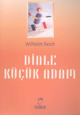 Dinle Küçük Adam - Wilhelm Reich - Ana Fikri