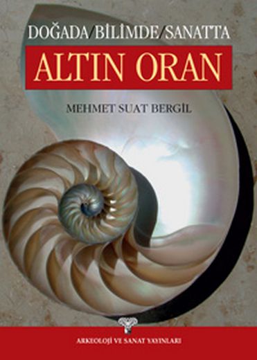 Doğada/Bilimde/Sanatta Altın Oran - Mehmet Suat Bergil - Ana Fikri