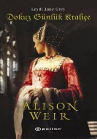 Dokuz Günlük Kraliçe - Alison Weir - Ana Fikri