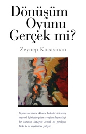 Dönüşüm Oyunu Gerçek mi? - Zeynep Kocasinan - Ana Fikri