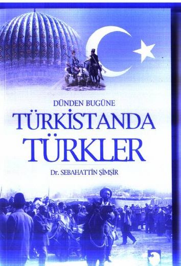 Dünden Bugüne Türkistan'da Türkler - Sebahattin Şimşir - Ana Fikri