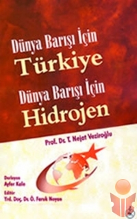 Dünya Barışı İçin Türkiye Dünya Barışı İçin Hidroj - T. Nejat Veziroğlu - Ana Fikri
