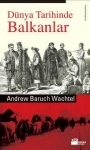 Dünya Tarihinde Balkanlar - Andrew Baruch Wachtel - Ana Fikri
