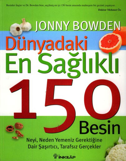 Dünyadaki En Sağlıklı 150 Besin - Jonny Bowden - Ana Fikri