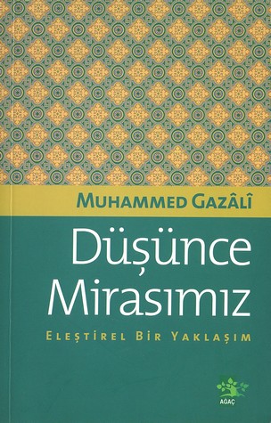 Düşünce Mirasımız Eleştirel Bir Yaklaşım - Muhammed Gazali - Ana Fikri