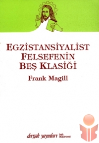 Egzistansiyalist Felsefenin Beş Klasiği - Frank N. Magill - Ana Fikri