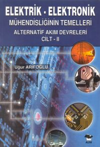 Elektrik - Elektronik Mühendisliğinin Temelleri Alternatif Akım Devreleri Cilt: 2 - Uğur Arifoğlu - Ana Fikri