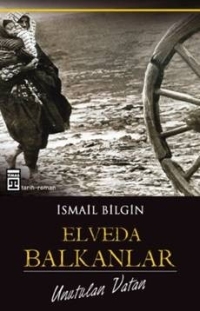 Elveda Balkanlar - İsmail Bilgin - Ana Fikri