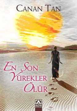 En Son Yürekler Ölür - Canan Tan - Ana Fikri