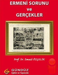 Ermeni Sorunu ve Gerçekler  - İsmail Özçelik - Ana Fikri