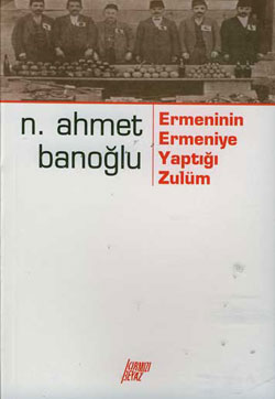 Ermeninin Ermeniye Yaptığı Zulüm - Niyazi Ahmet Banoğlu - Ana Fikri