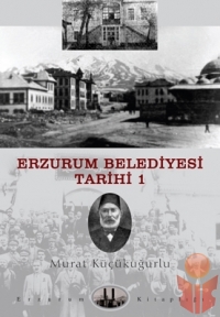 Erzurum Belediyesi Tarihi 1 - Murat Küçükuğurlu - Ana Fikri
