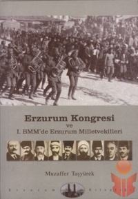 Erzurum Kongresi Ve I. BMM de Erzurum Milletvekill - Muzaffer Taşyürek - Ana Fikri