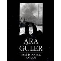 Eski İstanbul Anıları - Ara Güler - Ana Fikri