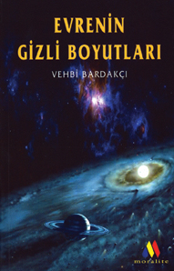 Evrenin Gizli Boyutları - Vehbi Bardakçı  - Ana Fikri