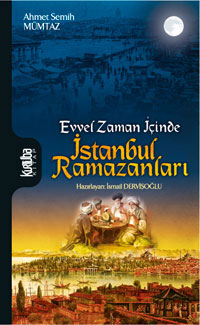 Evvel Zaman İçinde İstanbul Ramazanları - Ahmet Semih Mümtaz - Ana Fikri