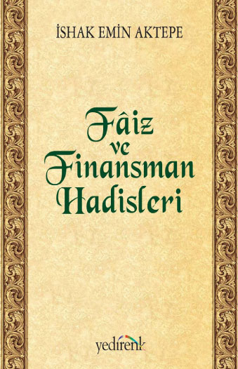 Faiz ve Finansman Hadisleri - İshak Emin Aktepe  - Ana Fikri