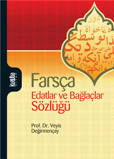 Farsça Edatlar ve Bağlaçlar Sözlüğü - Prof. Dr. Veyis Değirmençay  - Ana Fikri