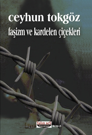 Faşizm ve Kardelen Çiçekleri  - Ceyhun Tokgöz - Ana Fikri