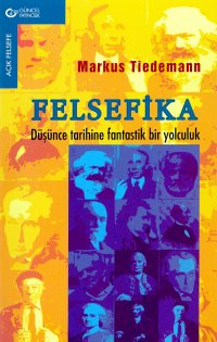 Felsefika Düşünce Tarihine Fantastik Bir Yolculuk - Markus Tiedemann - Ana Fikri