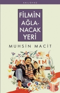 Filmin Ağlanacak Yeri - Muhsin Macit - Ana Fikri