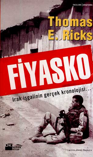 Fiyasko Irak İşgalinin Gerçek Kronolojisi... - Thomas E. Ricks - Ana Fikri