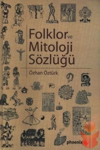 Folklor ve Mitoloji Sözlüğü - Özhan Öztürk - Ana Fikri