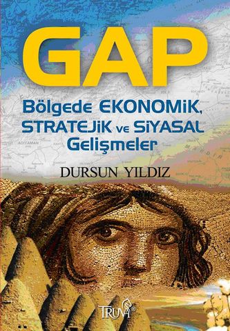 GAP - Bölgede Ekonomik, Stratejik ve Siyasal Gelişmeler - Dursun Yıldız - Ana Fikri