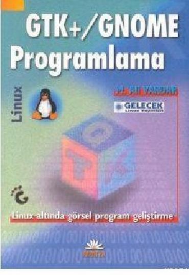 GTK+/GNOME Programlama Linux Altında Görsel Program Geliştirme - M. Ali Vardar - Ana Fikri