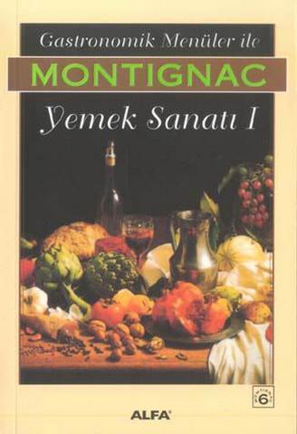 Gastronomik Menüler ile Yemek Sanatı 1 / Montignac 6 - Michel Montignac - Ana Fikri