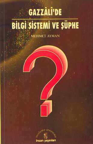 Gazzali'de Bilgi Sistemi ve Şüphe - Mehmet Ayman - Ana Fikri