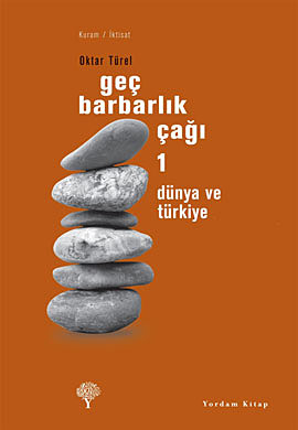 Geç Barbarlık Çağı 1 - Oktar Türel - Ana Fikri