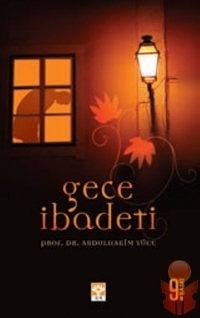 Gece İbadeti  - Abdülhakim Yüce - Ana Fikri