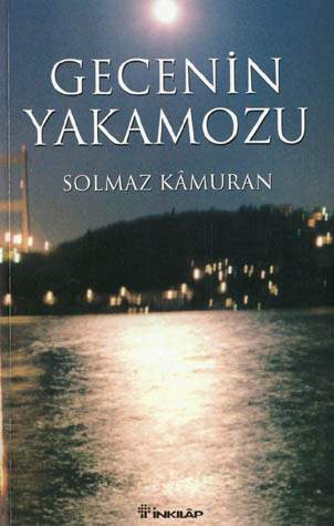 Gecenin Yakamozu - Solmaz Kamuran - Ana Fikri