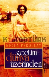 Geçtim Dünya Üzerinden - Necla Pekolcay'ın Hatıraları - Necla Pekolcay - Ana Fikri