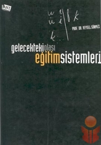 Gelecekteki Olası Eğitim Sistemleri ve Bazı Araştı - Veysel Sönmez - Ana Fikri