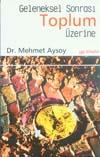 Geleneksel Sonrası Toplum Üzerine - Mehmet AYSOY - Ana Fikri