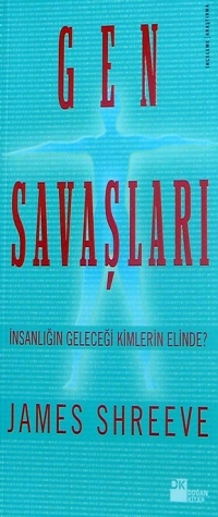 Gen Savaşları / İnsanlığın Geleceği Kimlerin Elinde? (The Genome - James Shreeve - Ana Fikri