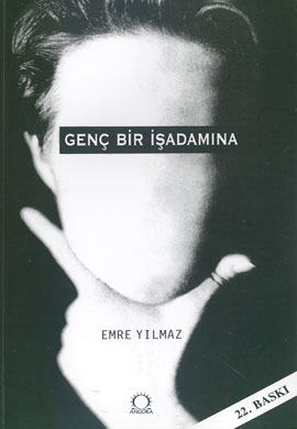 Genç Bir İşadamına - Emre Yılmaz - Ana Fikri