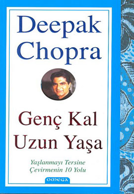 Genç Kal Uzun Yaşa - Deepak Chopra - Ana Fikri