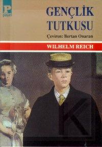 Gençlik Tutkusu - Wilhelm Reich - Ana Fikri