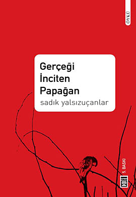 Gerçeği İnciten Papağan - Sadık Yalsızuçanlar - Ana Fikri