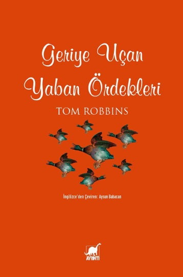 Geriye Uçan Yaban Ördekleri - Tom Robbins - Ana Fikri