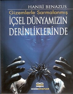 Gizemlerle Sarmalanmış İçsel Dünyamızın Derinliklerinde - Hanri Benazus - Ana Fikri