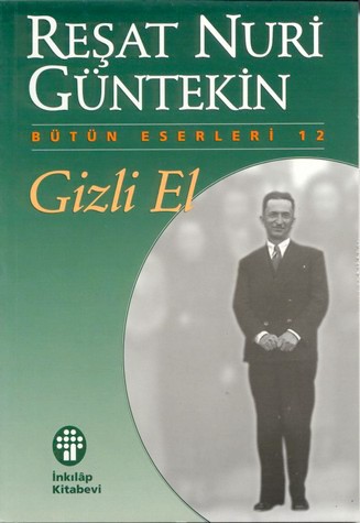 Gizli El - Reşat Nuri Güntekin - Ana Fikri