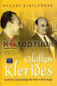 Glafkos Klerides - Tarihten Güncelliğe Bir Kıbrıs Yolculuğu - Niyazi Kızılyürek - Ana Fikri