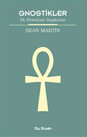 Gnostikler İlk Hristiyan Sapkınlar - Sean Martin - Ana Fikri
