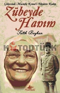 Gölgesinde Mustafa Kemal'i Büyüten Kadın Zübeyde Hanım - Fatih Bayhan - Ana Fikri