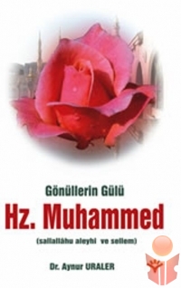 Gönüllerin Gülü Hz.Muhammed (S.A.V)  - Aynur Uraler - Ana Fikri