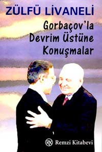 Gorbaçov'la Devrim Üstüne Konuşmalar - Zülfü Livaneli - Ana Fikri